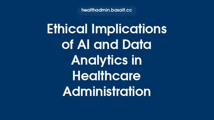 Ethical Implications of AI and Data Analytics in Healthcare Administration Thumbnail