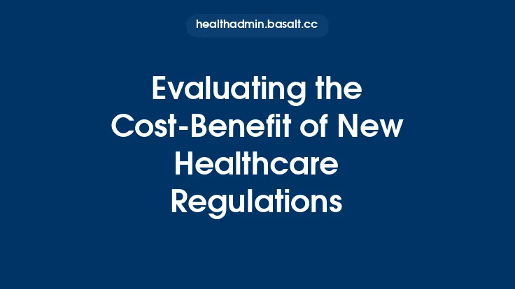 Evaluating the Cost-Benefit of New Healthcare Regulations Thumbnail