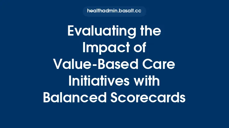 Evaluating the Impact of Value‑Based Care Initiatives with Balanced Scorecards Thumbnail
