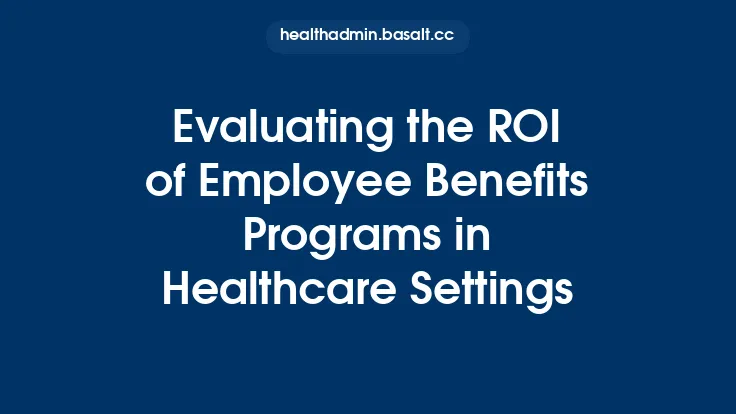 Evaluating the ROI of Employee Benefits Programs in Healthcare Settings Thumbnail