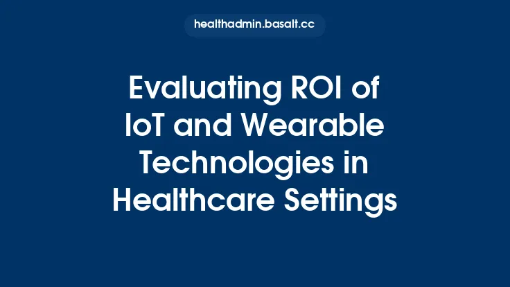 Evaluating ROI of IoT and Wearable Technologies in Healthcare Settings Thumbnail