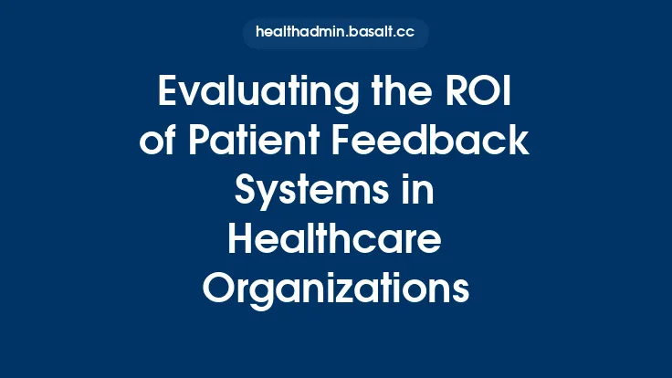 Evaluating the ROI of Patient Feedback Systems in Healthcare Organizations Thumbnail