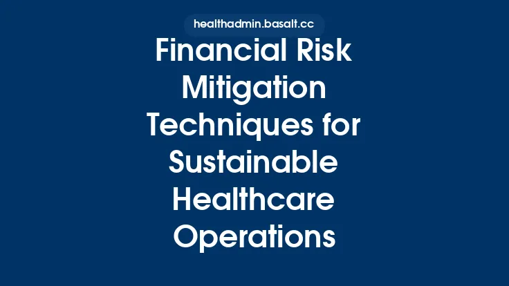 Financial Risk Mitigation Techniques for Sustainable Healthcare Operations Thumbnail