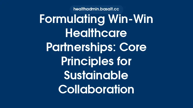 Formulating Win‑Win Healthcare Partnerships: Core Principles for Sustainable Collaboration Thumbnail