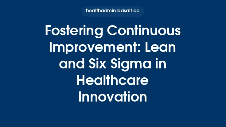 Fostering Continuous Improvement: Lean and Six Sigma in Healthcare Innovation Thumbnail