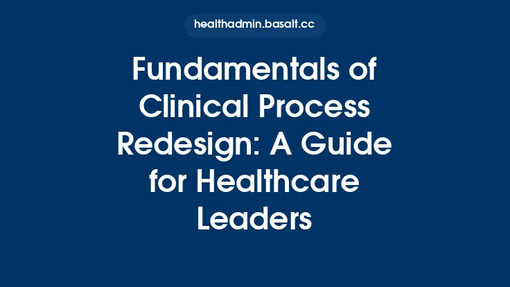 Fundamentals of Clinical Process Redesign: A Guide for Healthcare Leaders Thumbnail