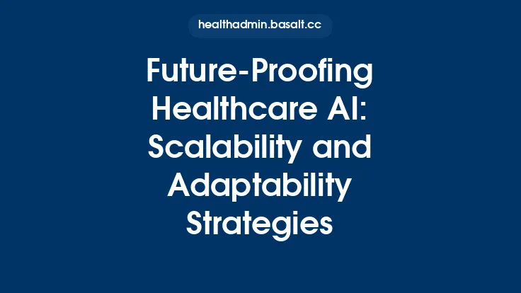 Future-Proofing Healthcare AI: Scalability and Adaptability Strategies Thumbnail
