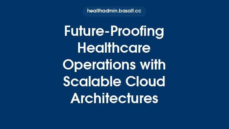 Future-Proofing Healthcare Operations with Scalable Cloud Architectures Thumbnail