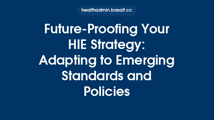 Future‑Proofing Your HIE Strategy: Adapting to Emerging Standards and Policies Thumbnail