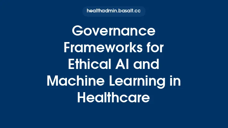 Governance Frameworks for Ethical AI and Machine Learning in Healthcare Thumbnail