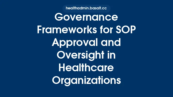 Governance Frameworks for SOP Approval and Oversight in Healthcare Organizations Thumbnail