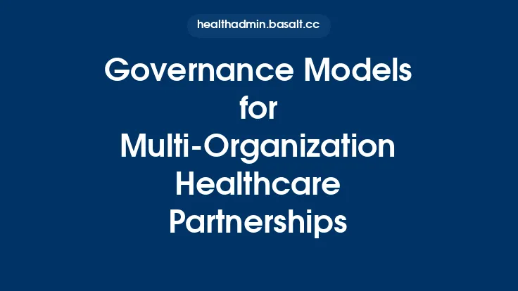 Governance Models for Multi‑Organization Healthcare Partnerships Thumbnail
