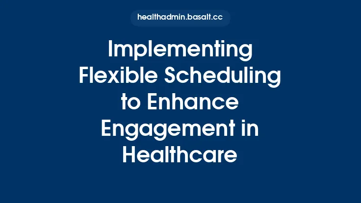 Implementing Flexible Scheduling to Enhance Engagement in Healthcare Thumbnail