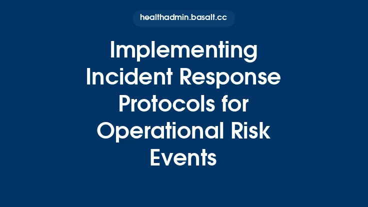 Implementing Incident Response Protocols for Operational Risk Events Thumbnail