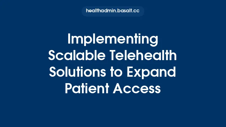 Implementing Scalable Telehealth Solutions to Expand Patient Access Thumbnail