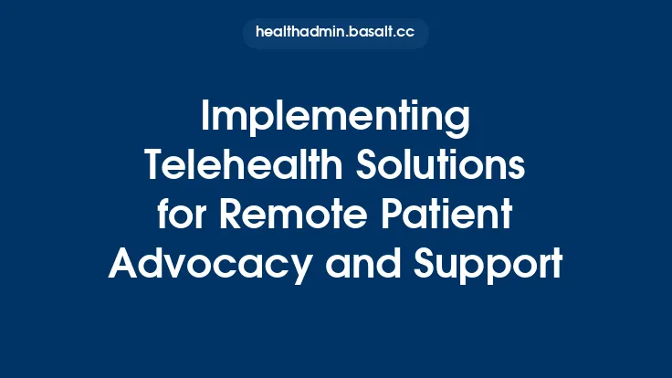 Implementing Telehealth Solutions for Remote Patient Advocacy and Support Thumbnail