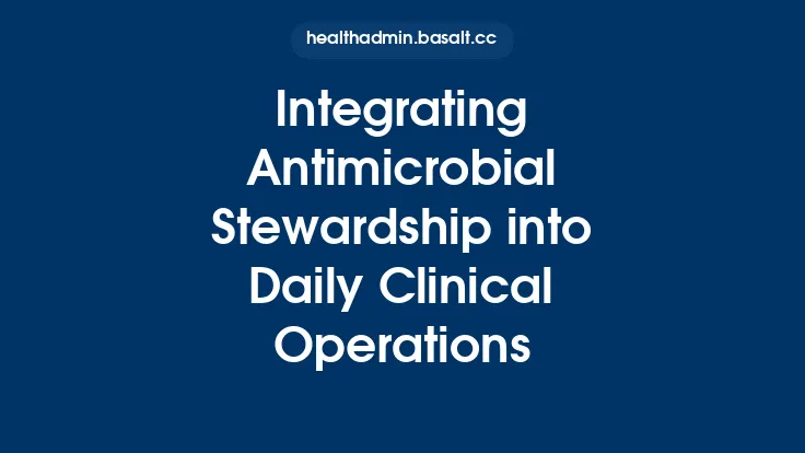 Integrating Antimicrobial Stewardship into Daily Clinical Operations Thumbnail