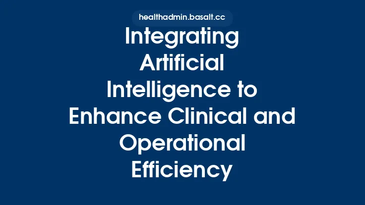 Integrating Artificial Intelligence to Enhance Clinical and Operational Efficiency Thumbnail