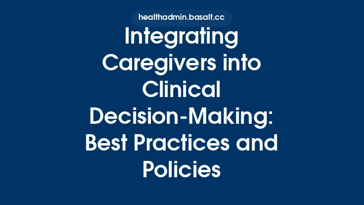 Integrating Caregivers into Clinical Decision-Making: Best Practices and Policies Thumbnail