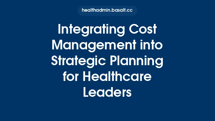 Integrating Cost Management into Strategic Planning for Healthcare Leaders Thumbnail