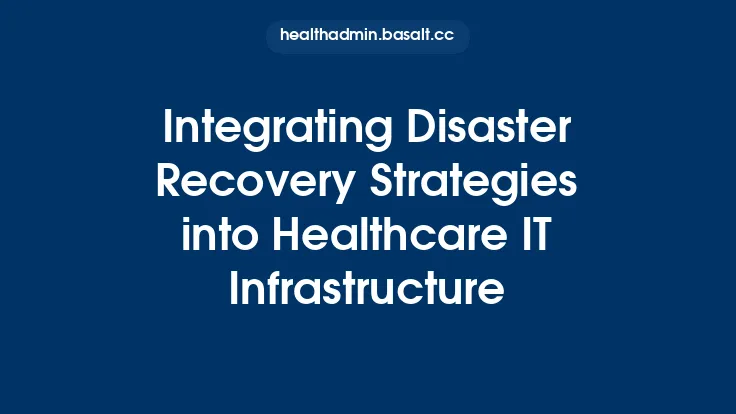 Integrating Disaster Recovery Strategies into Healthcare IT Infrastructure Thumbnail