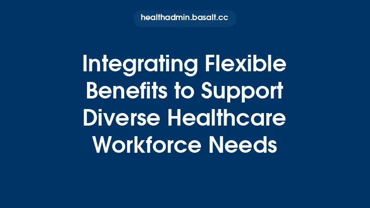 Integrating Flexible Benefits to Support Diverse Healthcare Workforce Needs Thumbnail