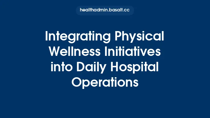 Integrating Physical Wellness Initiatives into Daily Hospital Operations Thumbnail