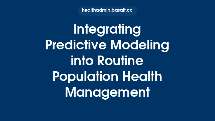 Integrating Predictive Modeling into Routine Population Health Management Thumbnail