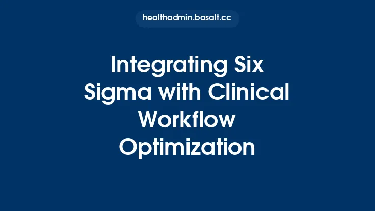 Integrating Six Sigma with Clinical Workflow Optimization Thumbnail
