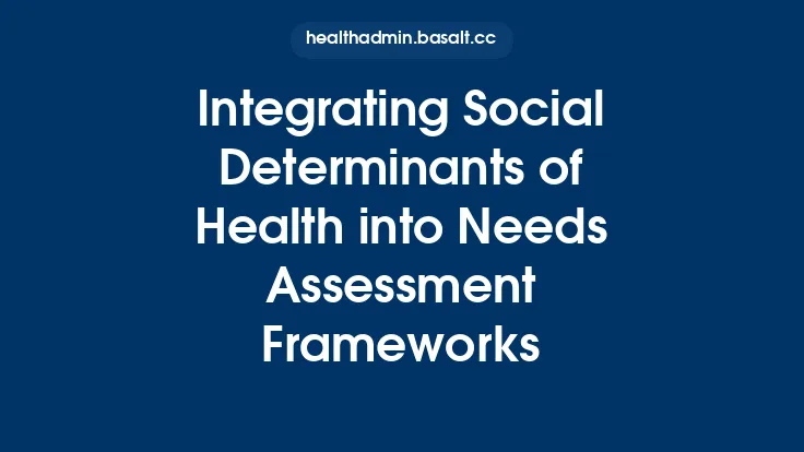 Integrating Social Determinants of Health into Needs Assessment Frameworks Thumbnail