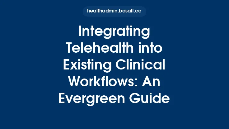 Integrating Telehealth into Existing Clinical Workflows: An Evergreen Guide Thumbnail