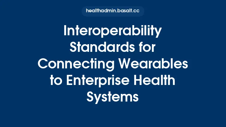 Interoperability Standards for Connecting Wearables to Enterprise Health Systems Thumbnail