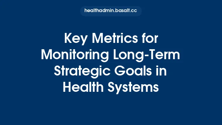Key Metrics for Monitoring Long‑Term Strategic Goals in Health Systems Thumbnail