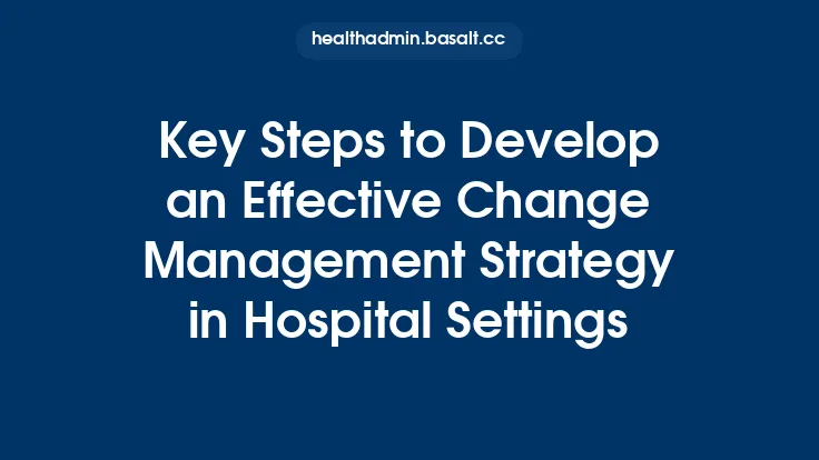 Key Steps to Develop an Effective Change Management Strategy in Hospital Settings Thumbnail