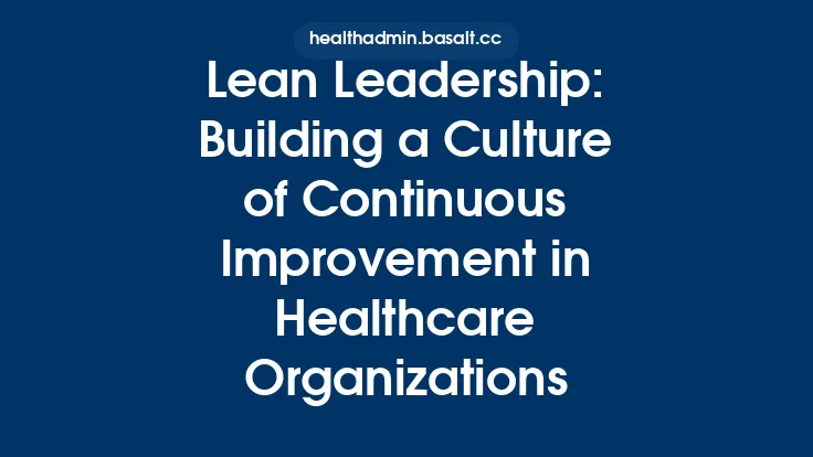 Lean Leadership: Building a Culture of Continuous Improvement in Healthcare Organizations Thumbnail