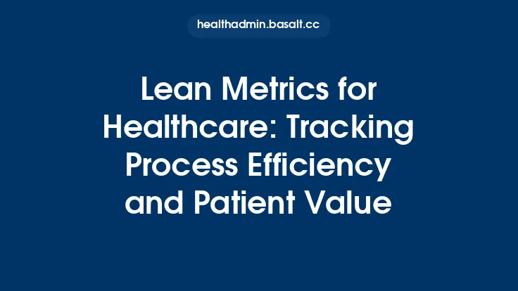 Lean Metrics for Healthcare: Tracking Process Efficiency and Patient Value Thumbnail