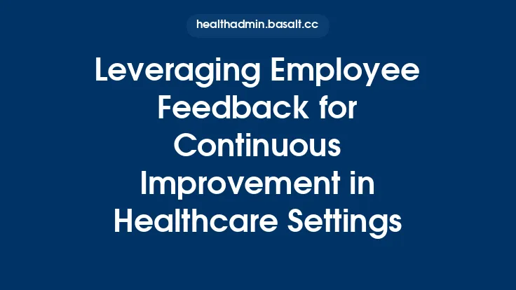 Leveraging Employee Feedback for Continuous Improvement in Healthcare Settings Thumbnail