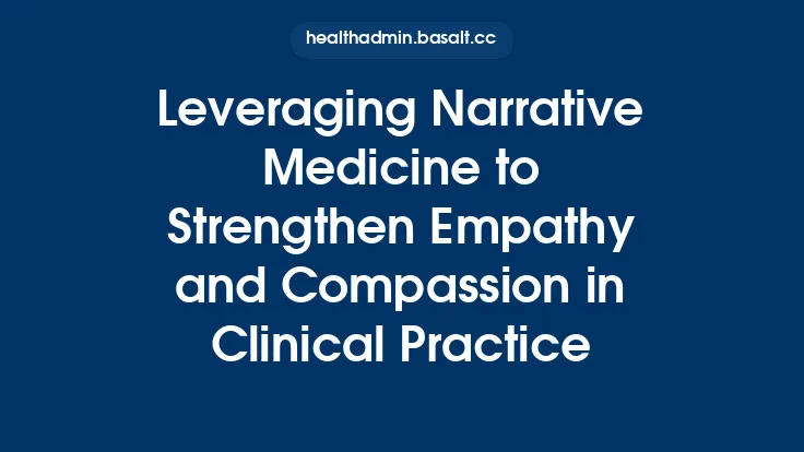 Leveraging Narrative Medicine to Strengthen Empathy and Compassion in Clinical Practice Thumbnail