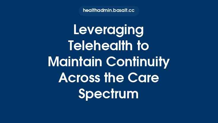 Leveraging Telehealth to Maintain Continuity Across the Care Spectrum Thumbnail