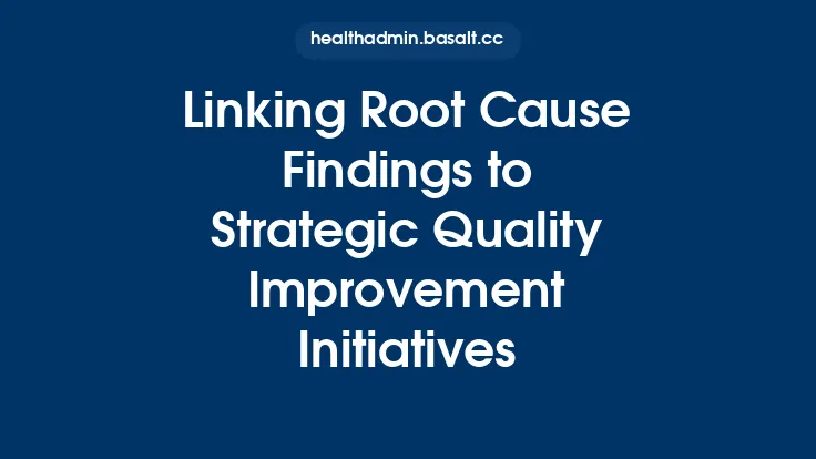 Linking Root Cause Findings to Strategic Quality Improvement Initiatives Thumbnail
