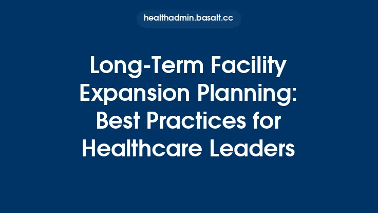 Long‑Term Facility Expansion Planning: Best Practices for Healthcare Leaders Thumbnail