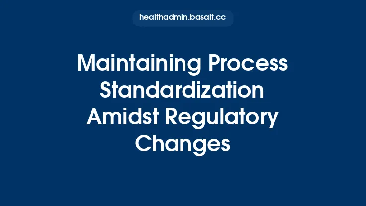 Maintaining Process Standardization Amidst Regulatory Changes Thumbnail