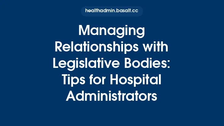 Managing Relationships with Legislative Bodies: Tips for Hospital Administrators Thumbnail