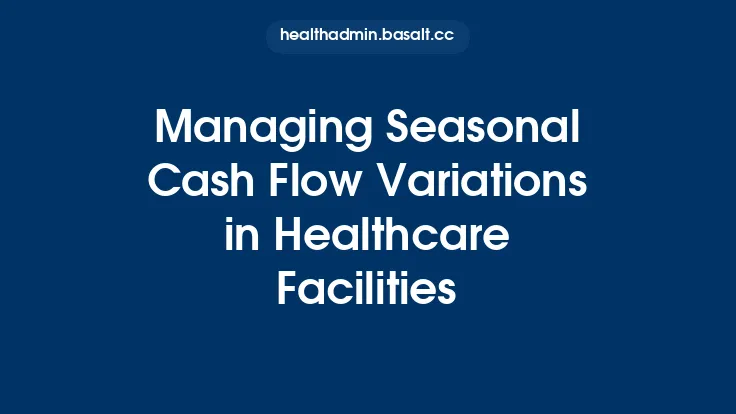 Managing Seasonal Cash Flow Variations in Healthcare Facilities Thumbnail
