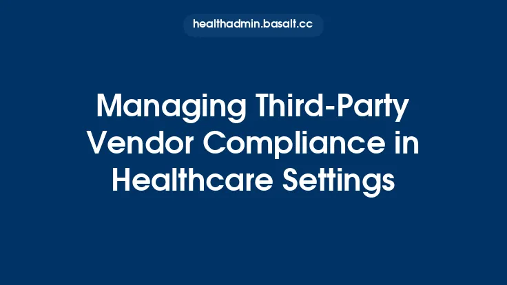 Managing Third‑Party Vendor Compliance in Healthcare Settings Thumbnail