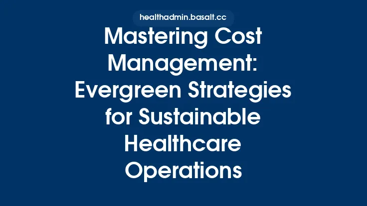 Mastering Cost Management: Evergreen Strategies for Sustainable Healthcare Operations Thumbnail