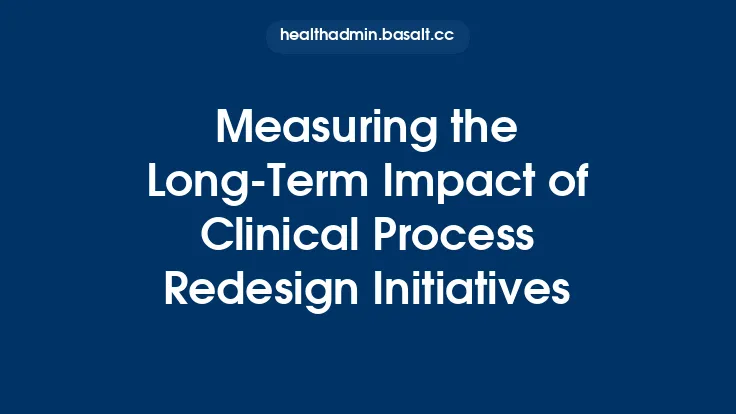Measuring the Long‑Term Impact of Clinical Process Redesign Initiatives Thumbnail