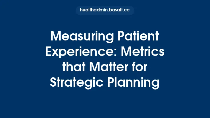 Measuring Patient Experience: Metrics that Matter for Strategic Planning Thumbnail