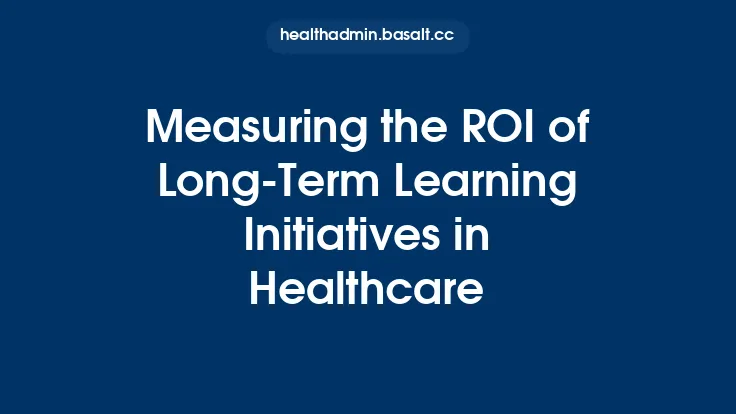 Measuring the ROI of Long‑Term Learning Initiatives in Healthcare Thumbnail