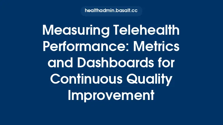 Measuring Telehealth Performance: Metrics and Dashboards for Continuous Quality Improvement Thumbnail